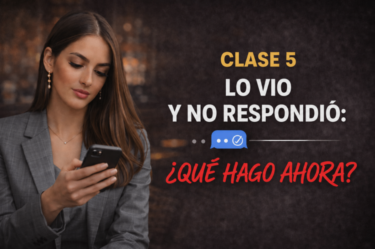 Clase 5 — Vio tu mensaje y no respondió: ¿qué hacer ahora?